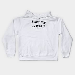 I love my Samoyed Kids Hoodie
